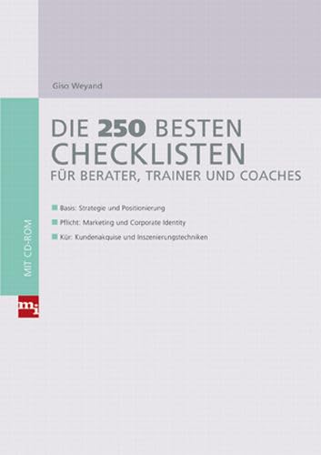Die 250 besten Checklisten für Berater, Trainer und Coaches: Basis: Strategie und Positionierung; Pflicht: Marketing und Corporate Identity; Kür:...