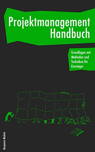 Projektmanagement Handbuch - Grundlagen mit Methoden und Techniken für Einsteiger