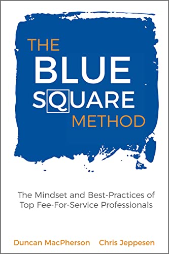 The Blue Square Method: The Mindset and Best-Practices of Top Fee-For-Service Professionals (English Edition)