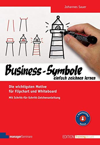 Business-Symbole einfach zeichnen lernen. Die wichtigsten Motive für Flipchart und Whiteboard. Mit Schritt-für-Schritt-Zeichenanleitung (Edition...
