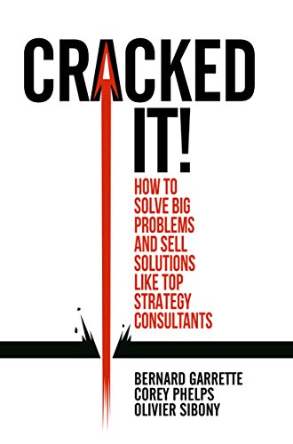 Cracked it!: How to solve big problems and sell solutions like top strategy consultants (English Edition)