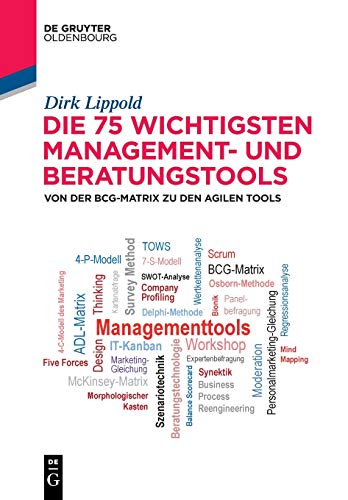 Die 75 wichtigsten Management- und Beratungstools: Von der BCG-Matrix zu den agilen Tools (De Gruyter Studium)