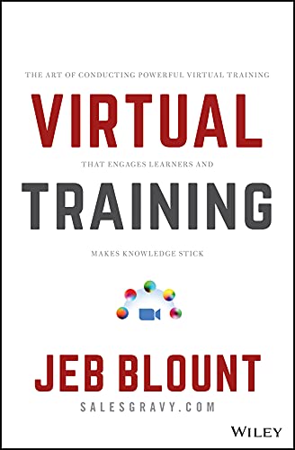 Virtual Training: The Art of Conducting Powerful Virtual Training that Engages Learners and Makes Knowledge Stick (Jeb Blount) (English Edition)