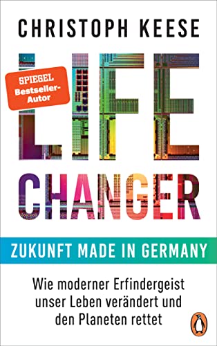 Life Changer - Zukunft made in Germany: Wie moderner Erfindergeist unser Leben verändert und den Planeten rettet