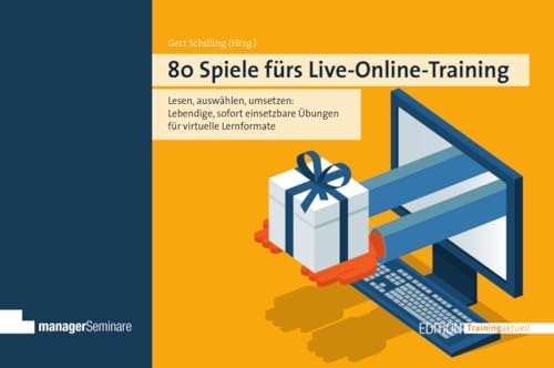 80 Spiele fürs Live-Online-Training: Von der Aktivierung bis zur Interaktion mit Tiefgang: Lebendige, sofort umsetzbare Übungen für virtuelle...