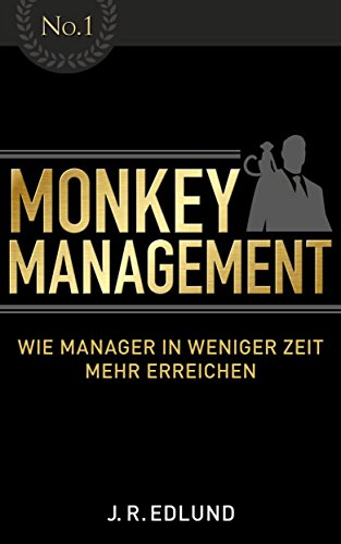 Monkey Management: Wie Manager in weniger Zeit mehr erreichen