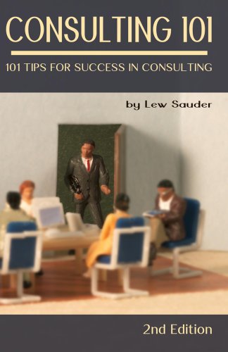 Consulting 101, 2nd Edition: 101 Tips for Success in Consulting (English Edition)