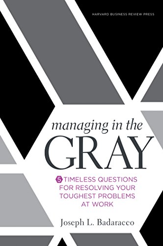 Managing in the Gray: Five Timeless Questions for Resolving Your Toughest Problems at Work (English Edition)