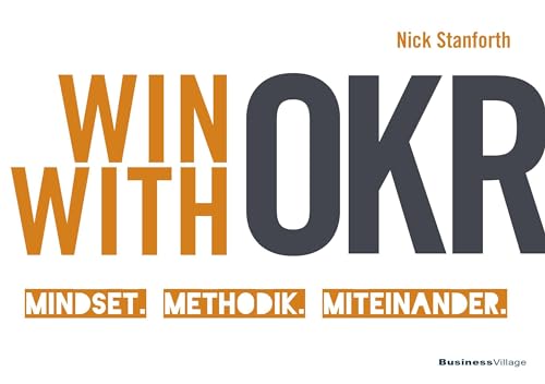 Win with OKR: Mindset. Methodik. Miteinander.
