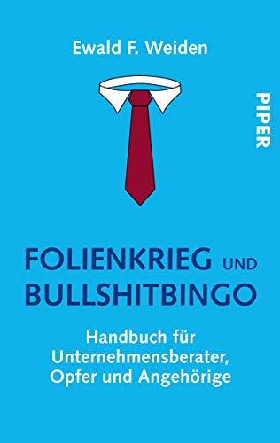 Folienkrieg und Bullshitbingo: Handbuch für Unternehmensberater, Opfer und Angehörige