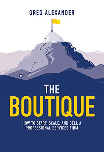 The Boutique: How To Start, Scale, And Sell A Professional Services Firm (English Edition)