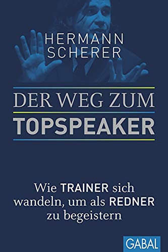 Der Weg zum Topspeaker: Wie Trainer sich wandeln, um als Redner zu begeistern (Dein Erfolg)