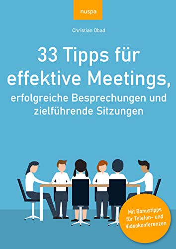33 Tipps für effektive Meetings, erfolgreiche Besprechungen und zielführende Sitzungen