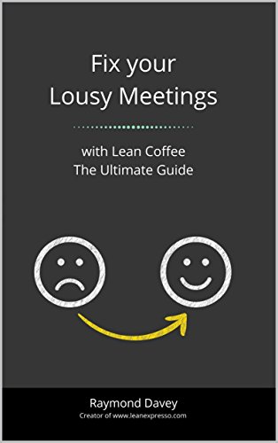 Fix your Lousy Meetings: with the Ultimate Guide to Lean Coffee (English Edition)