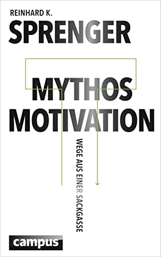 Mythos Motivation: Wege aus einer Sackgasse