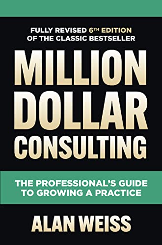 Million Dollar Consulting, Sixth Edition: The Professional's Guide to Growing a Practice (English Edition)