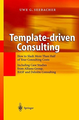 Template-driven Consulting: How to Slash More Than Half of Your Consulting Costs (English Edition)