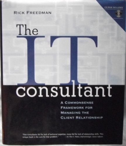 The IT Consultant: A Commonsense Framework for Managing the Client Relationship