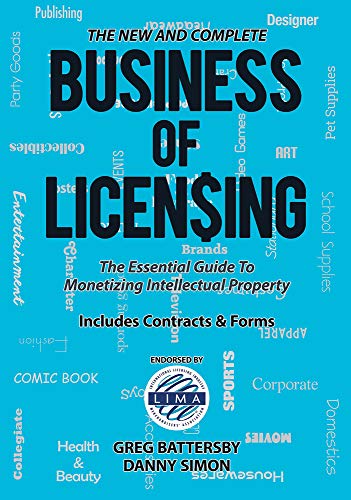 The New and Complete Business of Licensing: The Essential Guide to Monetizing Intellectual Property