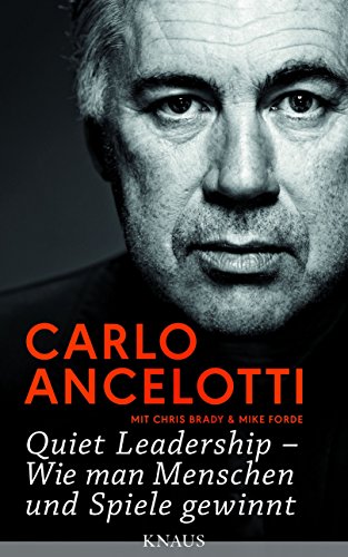 Quiet Leadership – Wie man Menschen und Spiele gewinnt: Mit exklusiven Beiträgen von David Beckham, Cristiano Ronaldo, Zlatan Ibrahimovic, John...