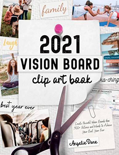 2021 Vision Board Clip Art Book: Create Powerful Vision Boards from 300+ Pictures, Quotes, and Words to Achieve Your Best Year Ever (Vision Board...