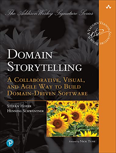 Domain Storytelling: A Collaborative, Visual, and Agile Way to Build Domain-Driven Software (Addison-Wesley Signature Series (Vernon)) (English...