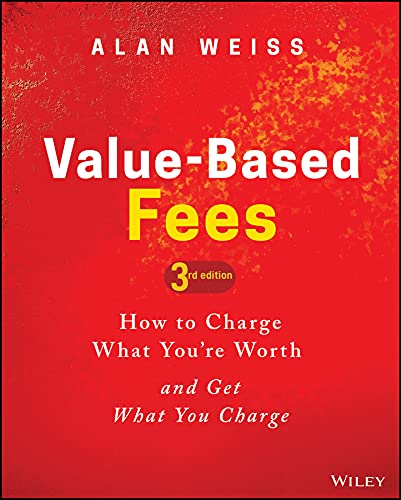 Value-Based Fees: How to Charge What You're Worth and Get What You Charge (English Edition)