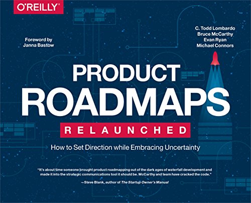 Product Roadmaps Relaunched: How to Set Direction while Embracing Uncertainty (English Edition)
