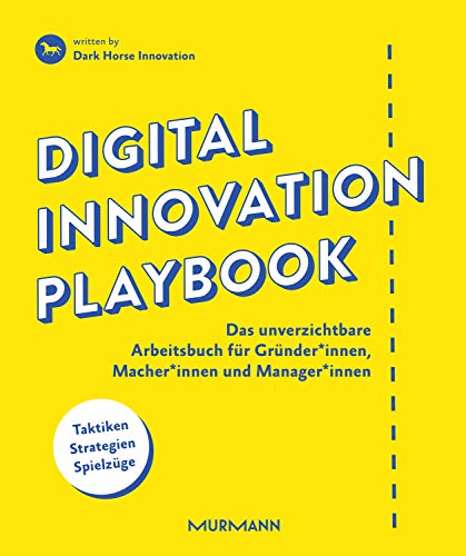 Digital Innovation Playbook. Das unverzichtbare Arbeitsbuch für Gründer*innen, Macher*innen und Manager*innen: Das unverzichtbare Arbeitsbuch für...