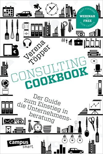 Consulting Cookbook: Der Guide zum Einstieg in die Unternehmensberatung (campus smart)