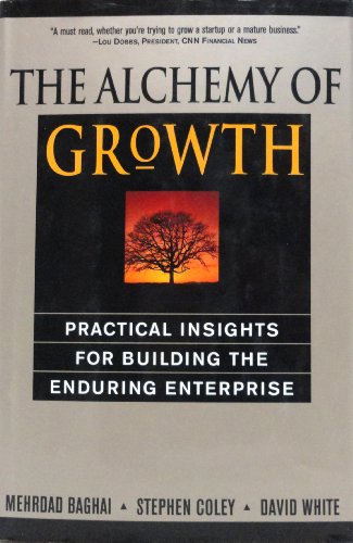 The Alchemy Of Growth: Practical Insights For Building The Enduring Enterprise